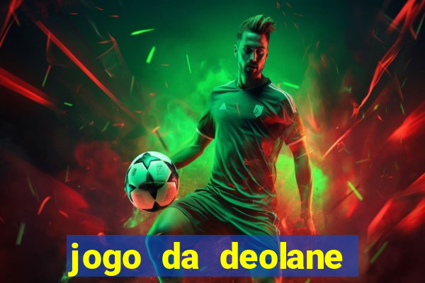 jogo da deolane que ganha dinheiro